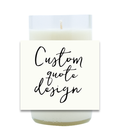 Custom Quote Design Hand Poured Soy Candle | Furbish & Fire Candle Co.